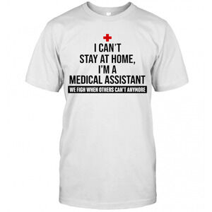 I Cant Stay At Home Im A Medical Assistant T-Shirt
